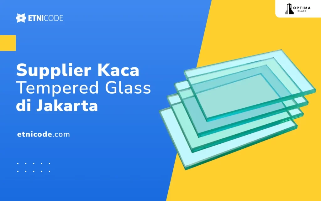 Supplier Kaca Tempered Jakarta Terbaik PT. Optima Berkat Sinergi