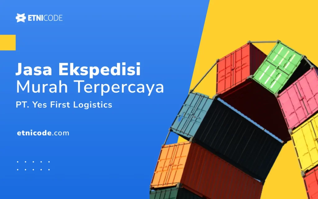 Jasa Pengiriman Barang Terbaik Indonesia PT. Yes First Logistics
