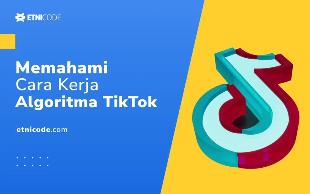 Memahami Cara Kerja Algoritma TikTok Terbaru
